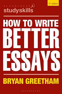 How to Write Better Essays (Bloomsbury Study Skills), 5th Edition
