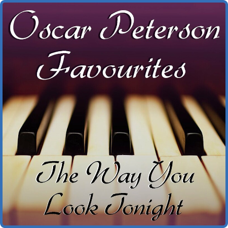 Oscar Peterson - The Way You Look Tonight Oscar Peterson Favourites (2022) FLAC