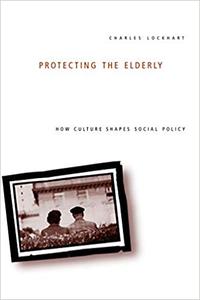 Protecting the Elderly How Culture Shapes Social Policy