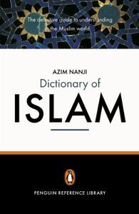 The Penguin Dictionary of Islam The Definitive Guide to Understanding the Muslim World 