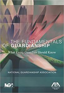 The Fundamentals of Guardianship What Every Guardian Should Know