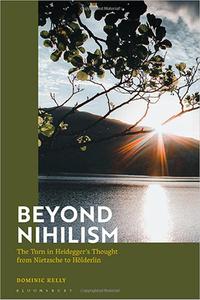 Beyond Nihilism The Turn in Heidegger’s Thought from Nietzsche to Hölderlin