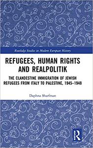 Refugees, Human Rights and Realpolitik The Clandestine Immigration of Jewish Refugees from Italy to Palestine,1945-1948