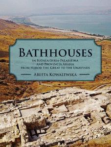 Bathhouses in IudaeaSyria-Palaestina and Provincia Arabia from Herod the Great to the Umayyads