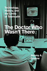 The Doctor Who Wasn't There Technology, History, and the Limits of Telehealth