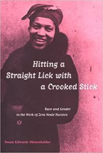 Hitting A Straight Lick with a Crooked Stick Race and Gender in the Work of Zora Neale Hurston