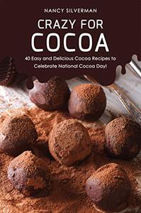 Crazy for Cocoa 40 Easy and Delicious Cocoa Recipes to Celebrate National Cocoa Day!