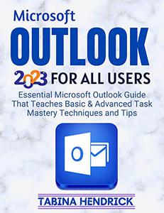 Microsoft OUTLOOK Essential Microsoft Outlook Guide That Teaches Basic & Advanced Task Mastery Techniques and Tips