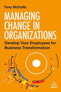 Managing Change in Organizations Develop Your Employees for Business Transformation