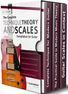The Complete Technique, Theory and Scales Compilation for Guitar (Learn Guitar Theory and Technique)