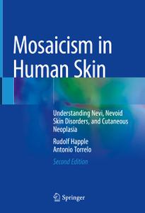 Mosaicism in Human Skin Understanding Nevi, Nevoid Skin Disorders, and Cutaneous Neoplasia, 2nd Edition