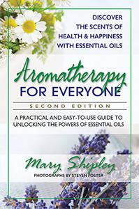 Aromatherapy for Everyone A Practical and Easy-to-Use Guide to Unlocking the Powers of Essential Oils