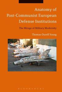 Anatomy of Post-Communist European Defense Institutions The Mirage of Military Modernity