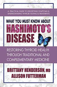 What You Must Know About Hashimoto's Disease Restoring Thyroid Health Through Traditional and Complementary Medicine