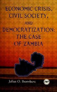 Economic Crisis, Civil Society, and Democratization The Case of Zambia