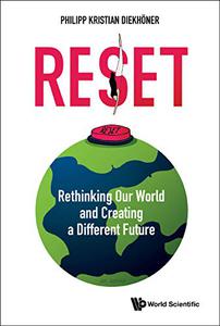Reset Rethinking Our World And Creating A Different Future