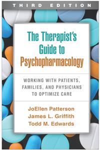 The Therapist's Guide to Psychopharmacology  Working with Patients, Families, and Physicians to Optimize Care, 3rd Edition