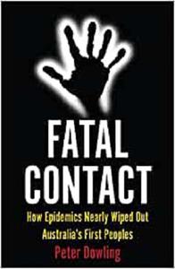 Fatal Contact How Epidemics Nearly Wiped Out Australia's First Peoples (Australian History)