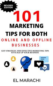101 Marketing Tips For Both Online And Offline Businesses