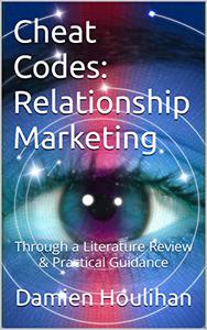 Cheat Codes Relationship Marketing  Through a Literature Review & Practical Guidance