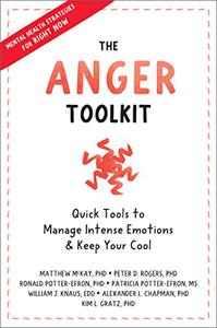 The Anger Toolkit Quick Tools to Manage Intense Emotions and Keep Your Cool