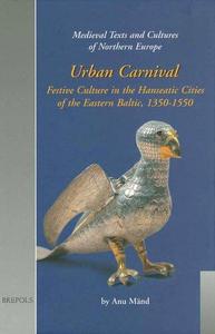 Urban Carnival Festive Culture in the Hanseatic Cities of the Eastern Baltic, 1350-1550