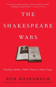 The Shakespeare Wars Clashing Scholars, Public Fiascoes, Palace Coups