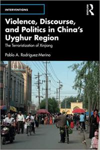 Violence, Discourse, and Politics in China's Uyghur Region