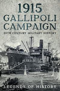 1915 Gallipoli Campaign WWI Illustrated History (20th Century Military History)