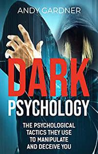 Dark Psychology The Psychological Tactics They Use to Manipulate and Deceive You (Social Intelligence Training)