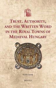 Trust, Authority, and the Written Word in the Royal Towns of Medieval Hungary