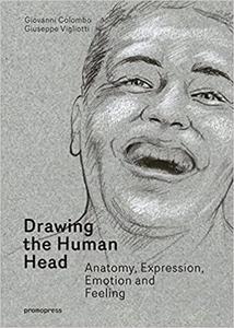 Drawing the Human Head Anatomy, Expressions, Emotions and Feelings