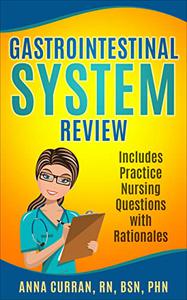 Gastrointestinal System Nursing Review Includes Practice Nursing Questions with Rationale