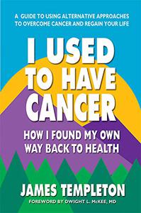 I Used to Have Cancer How I Found My Own Way Back to Health
