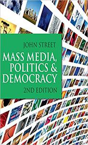 Mass Media, Politics and Democracy Second Edition
