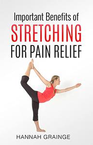 Important Benefits of Stretching for Pain Relief A Guide for Pain Relief with Stretching Exercises
