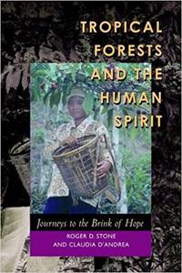 Tropical Forests and the Human Spirit Journeys to the Brink of Hope