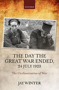 The Day the Great War Ended, 24 July 1923 The Civilianization of War (The Greater War)