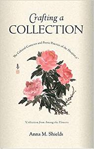 Crafting a Collection The Cultural Contexts and Poetic Practice of the Huajian ji (Collection from Among the Flowers)