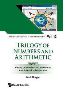 Trilogy of Numbers and Arithmetic - Book 1 History of Numbers and Arithmetic An Information Perspective