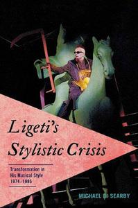 Ligeti's Stylistic Crisis Transformation in His Musical Style, 1974-1985