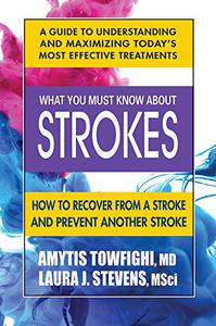 What You Must Know About Strokes How to Recover from a Stroke and Prevent another Stroke