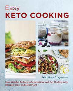 Easy Keto Cooking Lose Weight, Reduce Inflammation, and Get Healthy with Recipes, Tips, and Meal Plans