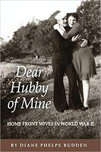 Dear Hubby of Mine Home Front Wives in World War II