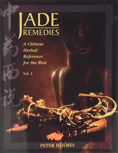 Jade Remedies A Chinese Herbal Reference for the West, Vol. 2