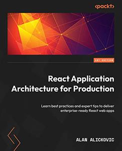React Application Architecture for Production Learn best practices and expert tips to deliver enterprise-ready React web apps