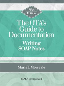 The OTA's Guide to Documentation Writing SOAP Notes, 5th Edition