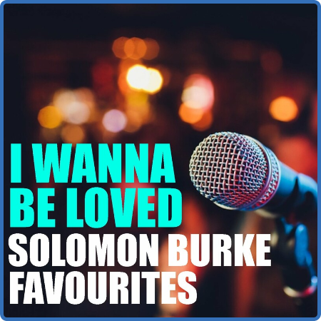 Solomon Burke - I Wanna Be Loved Solomon Burke Favourites (2022) FLAC