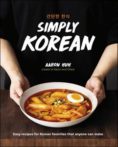 Simply Korean Easy Recipes for Korean Favorites That Anyone Can Make