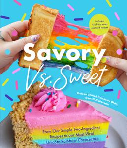 Savory vs. Sweet From Our Simple Two-Ingredient Recipes to Our Most Viral Rainbow Unicorn Cheesecake